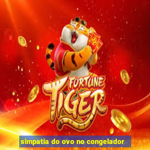 simpatia do ovo no congelador